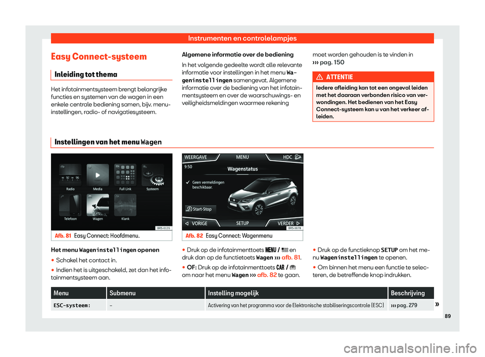 Seat Arona 2019  Handleiding (in Dutch) Instrumenten en controlelampjes
Easy Connect-systeem Inl eiding t
ot thema Het infotainmentsysteem brengt belangr