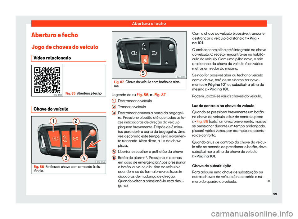Seat Arona 2019  Manual do proprietário (in Portuguese)  Abertura e fecho
Abertura e fecho
Jogo de chav es do v
e