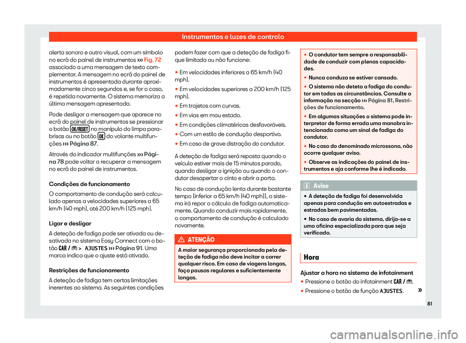 Seat Arona 2019  Manual do proprietário (in Portuguese)  Instrumentos e luzes de controlo
alerta sonoro e outro visual, com um s