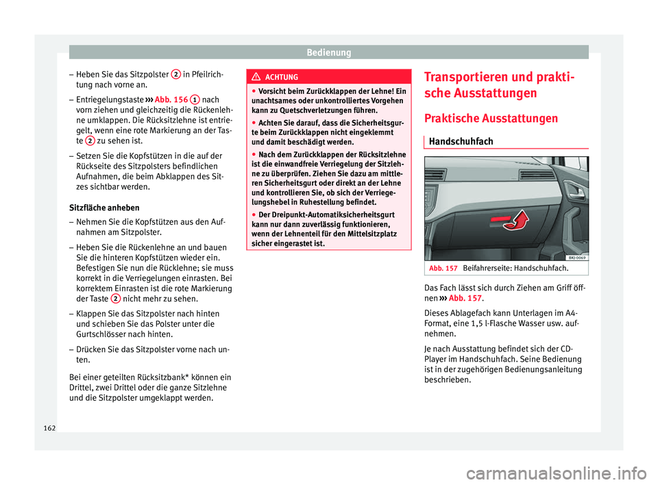 Seat Arona 2018  Betriebsanleitung (in German) Bedienung
– He ben 
Sie d
as Sitzpolster  2  in Pfeilrich-
t u
n
g nach vorne an.
– Entriegelungstaste  ›››
  Abb. 156  1  nach
v orn 
z
iehen und gleichzeitig die Rückenleh-
ne umklappen. 