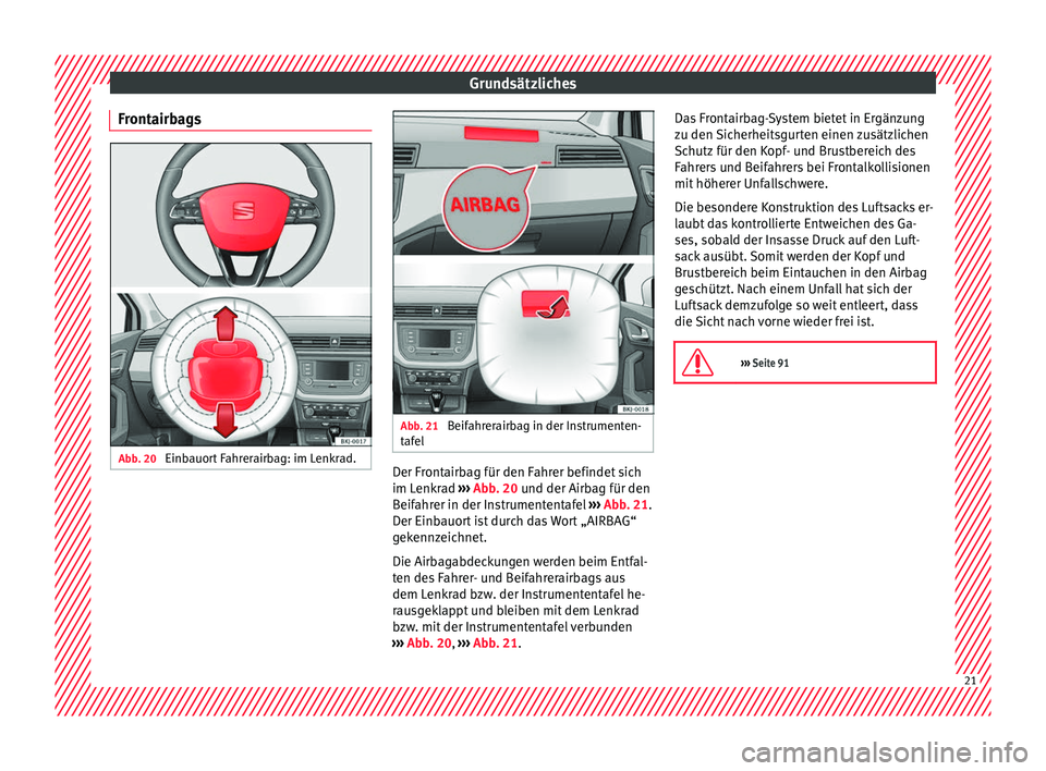 Seat Arona 2018 Betriebsanleitung (in German) Grundsätzliches
Frontairbags Abb. 20
Einbauort Fahrerairbag: im Lenkrad. Abb. 21
Beifahrerairbag in der Instrumenten-
t af el Der Frontairbag für den Fahrer befindet sich
im L
enk
r
ad ››› A Seat Arona 2018 Betriebsanleitung (in German) Grundsätzliches
Frontairbags Abb. 20
Einbauort Fahrerairbag: im Lenkrad. Abb. 21
Beifahrerairbag in der Instrumenten-
t af el Der Frontairbag für den Fahrer befindet sich
im L
enk
r
ad ››› A