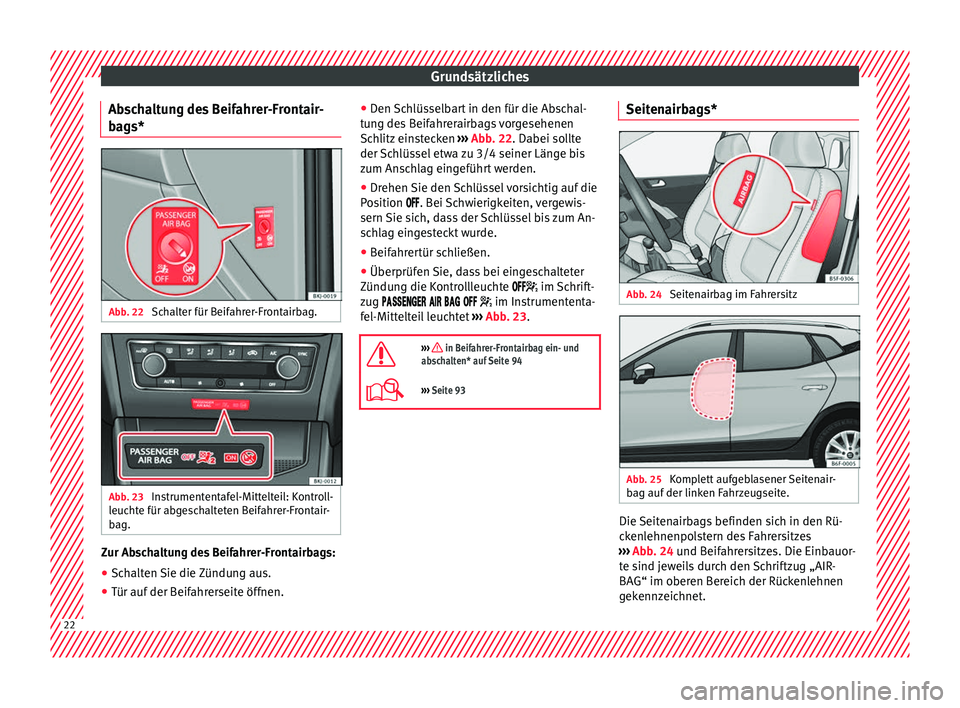 Seat Arona 2018 Betriebsanleitung (in German) Grundsätzliches
Abschaltung des Beifahrer-Frontair-
bags* Abb. 22
Schalter für Beifahrer-Frontairbag. Abb. 23
Instrumententafel-Mittelteil: Kontroll-
leuchte für abgeschalteten Beifahrer-Frontair Seat Arona 2018 Betriebsanleitung (in German) Grundsätzliches
Abschaltung des Beifahrer-Frontair-
bags* Abb. 22
Schalter für Beifahrer-Frontairbag. Abb. 23
Instrumententafel-Mittelteil: Kontroll-
leuchte für abgeschalteten Beifahrer-Frontair