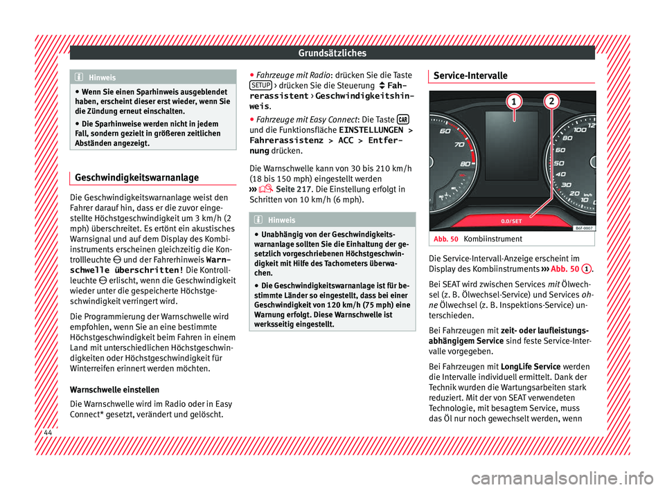 Seat Arona 2018 Betriebsanleitung (in German) Grundsätzliches
Hinweis
● Wenn Sie einen
Sparhinweis ausgeblendet
haben, erscheint dieser erst wieder, wenn Sie
die Zündung erneut einschalten.
● Die Sparhinweise werden nicht in jedem
Fal
l, Seat Arona 2018 Betriebsanleitung (in German) Grundsätzliches
Hinweis
● Wenn Sie einen
Sparhinweis ausgeblendet
haben, erscheint dieser erst wieder, wenn Sie
die Zündung erneut einschalten.
● Die Sparhinweise werden nicht in jedem
Fal
l,