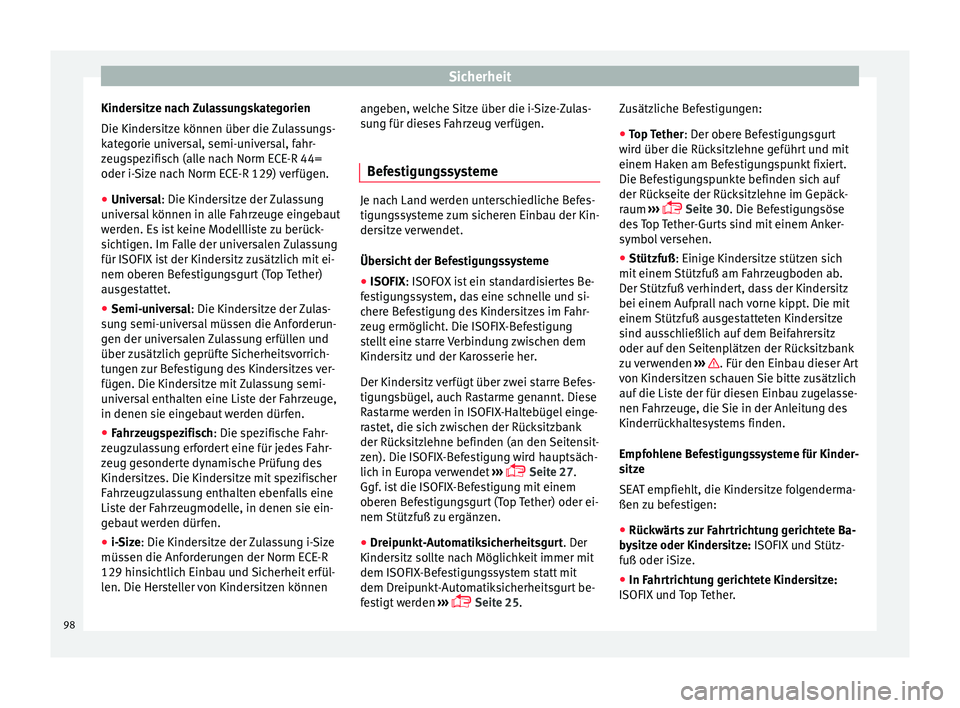 Seat Arona 2018  Betriebsanleitung (in German) Sicherheit
Kindersitze nach Zulassungskategorien
Die Kinder s
itz
e können über die Zulassungs-
kategorie universal, semi-universal, fahr-
zeugspezifisch (alle nach Norm ECE-R 44=
oder i-Size nach N