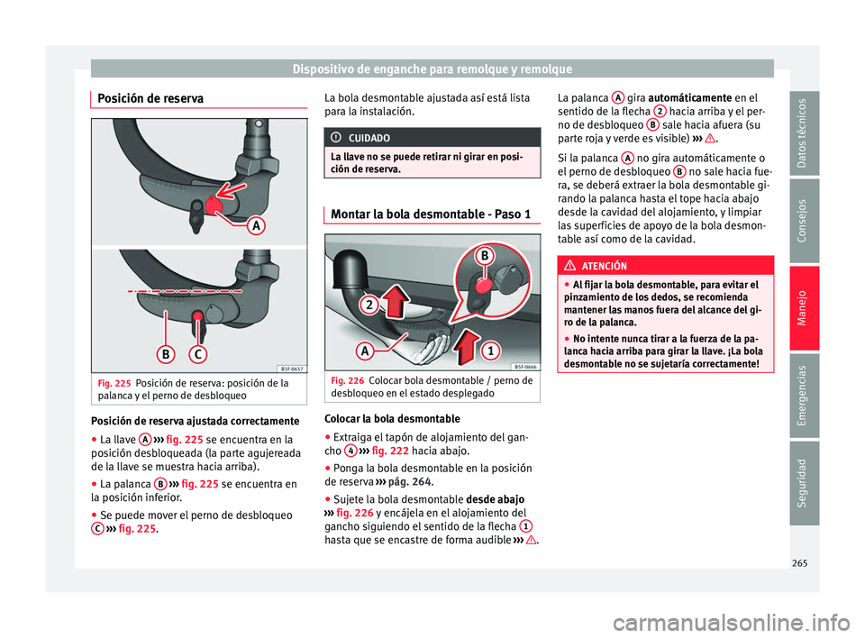 Seat Arona 2018  Manual del propietario (in Spanish) Dispositivo de enganche para remolque y remolque
Posición de reserva Fig. 225
Posición de reserva: posición de la
p al
anc
a y el perno de desbloqueo Posición de reserva ajustada correctamente
●