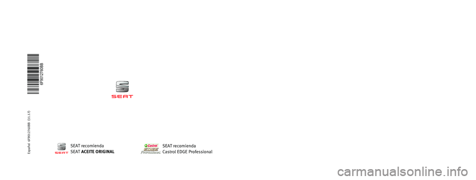 Seat Arona 2018  Manual del propietario (in Spanish) MANUAL DE 
INSTRUCCIONES
Arona
6F9012760BB
Arona
    Español  (11.17)
Español  6F9012760BB  (11.17)   
SEAT recomienda
SEAT  ACEITE ORIGINAL
SEAT recomienda
Castrol EDGE Professional  