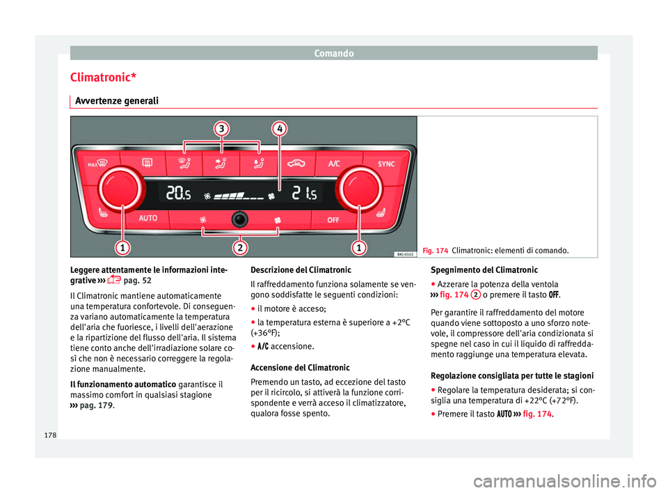 Seat Arona 2018 Manuale del proprietario (in Italian) Comando
Climatronic* A vv
er
tenze generali Fig. 174
Climatronic: elementi di comando. Leggere attentamente le informazioni inte-
gr
ativ
e
›››
pag. 52
Il Climatronic mantiene automaticam Seat Arona 2018 Manuale del proprietario (in Italian) Comando
Climatronic* A vv
er
tenze generali Fig. 174
Climatronic: elementi di comando. Leggere attentamente le informazioni inte-
gr
ativ
e
›››
pag. 52
Il Climatronic mantiene automaticam