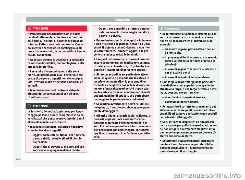 Seat Arona 2018 Manuale del proprietario (in Italian) Comando
ATTENZIONE
● Pre s
tare sempre attenzione, anche guar-
dando direttamente, al traffico e ai dintorni
del veicolo. I sistemi di assistenza non sosti-
tuiscono l'attenzione del conducente. Seat Arona 2018 Manuale del proprietario (in Italian) Comando
ATTENZIONE
● Pre s
tare sempre attenzione, anche guar-
dando direttamente, al traffico e ai dintorni
del veicolo. I sistemi di assistenza non sosti-
tuiscono l'attenzione del conducente.