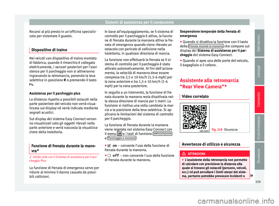 Seat Arona 2018 Manuale del proprietario (in Italian) Sistemi di assistenza per il conducente
Recarsi al più presto in un'officina specializ-
z at
a per s
istemare il guasto.
Dispositivo di traino Nei veicoli con dispositivo di traino montato
di fab Seat Arona 2018 Manuale del proprietario (in Italian) Sistemi di assistenza per il conducente
Recarsi al più presto in un'officina specializ-
z at
a per s
istemare il guasto.
Dispositivo di traino Nei veicoli con dispositivo di traino montato
di fab