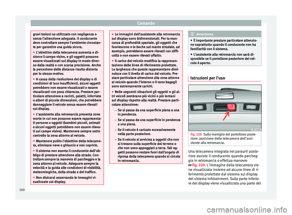 Seat Arona 2018 Manuale del proprietario (in Italian) Comando
gravi lesioni se utilizzato con negligenza o
senz
a l'att
enzione adeguata. Il conducente
deve controllare sempre l'ambiente circostan-
te per garantire una guida sicura.
● L'obi Seat Arona 2018 Manuale del proprietario (in Italian) Comando
gravi lesioni se utilizzato con negligenza o
senz
a l'att
enzione adeguata. Il conducente
deve controllare sempre l'ambiente circostan-
te per garantire una guida sicura.
● L'obi