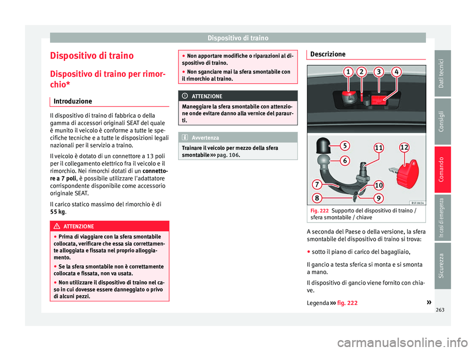 Seat Arona 2018 Manuale del proprietario (in Italian) Dispositivo di traino
Dispositivo di traino
Di s
po
sitivo di traino per rimor-
chio*
Introduzione Il dispositivo di traino di fabbrica o della
gamm
a di ac
cessori originali SEAT del quale
è munito Seat Arona 2018 Manuale del proprietario (in Italian) Dispositivo di traino
Dispositivo di traino
Di s
po
sitivo di traino per rimor-
chio*
Introduzione Il dispositivo di traino di fabbrica o della
gamm
a di ac
cessori originali SEAT del quale
è munito