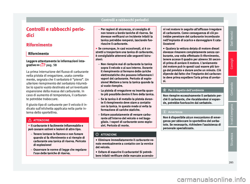 Seat Arona 2018 Manuale del proprietario (in Italian) Controlli e rabbocchi periodici
Controlli e rabbocchi perio-
dic i
Rif orniment
o
Rifornimento Leggere attentamente le informazioni inte-
grativ
e
›››
pag. 58
La prima interruzione del fl Seat Arona 2018 Manuale del proprietario (in Italian) Controlli e rabbocchi periodici
Controlli e rabbocchi perio-
dic i
Rif orniment
o
Rifornimento Leggere attentamente le informazioni inte-
grativ
e
›››
pag. 58
La prima interruzione del fl