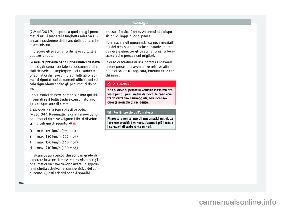 Seat Arona 2018 Manuale del proprietario (in Italian) Consigli
(2,9 psi/20 kPa) rispetto a quella degli pneu-
m atic
i e
stivi (vedere la targhetta adesiva sul-
la parte posteriore del telaio della porta ante-
riore sinistra).
Impiegare gli pneumatici da Seat Arona 2018 Manuale del proprietario (in Italian) Consigli
(2,9 psi/20 kPa) rispetto a quella degli pneu-
m atic
i e
stivi (vedere la targhetta adesiva sul-
la parte posteriore del telaio della porta ante-
riore sinistra).
Impiegare gli pneumatici da