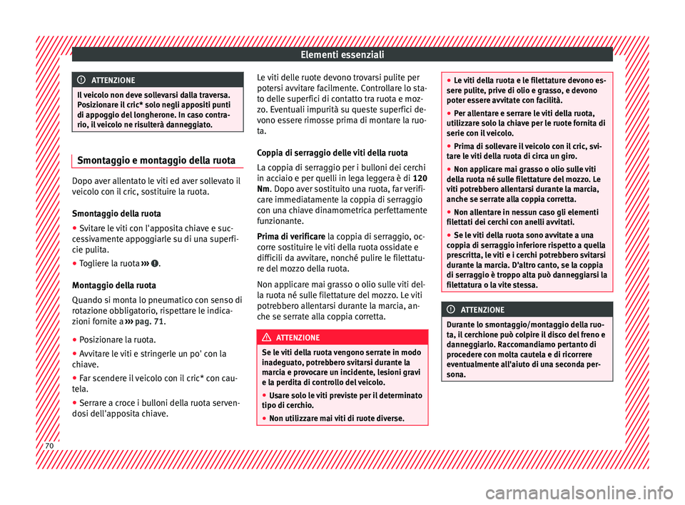 Seat Arona 2018 Manuale del proprietario (in Italian) Elementi essenziali
ATTENZIONE
Il veicolo non deve sollevarsi dalla traversa.
Po s
izionare il cric* solo negli appositi punti
di appoggio del longherone. In caso contra-
rio, il veicolo ne risulterà Seat Arona 2018 Manuale del proprietario (in Italian) Elementi essenziali
ATTENZIONE
Il veicolo non deve sollevarsi dalla traversa.
Po s
izionare il cric* solo negli appositi punti
di appoggio del longherone. In caso contra-
rio, il veicolo ne risulterà