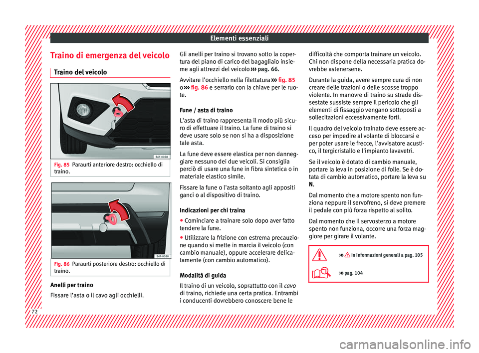 Seat Arona 2018 Manuale del proprietario (in Italian) Elementi essenziali
Traino di emergenza del veicolo Tr
aino del
veicoloFig. 85
Paraurti anteriore destro: occhiello di
tr aino
. Fig. 86
Paraurti posteriore destro: occhiello di
tr aino
. Anelli per Seat Arona 2018 Manuale del proprietario (in Italian) Elementi essenziali
Traino di emergenza del veicolo Tr
aino del
veicoloFig. 85
Paraurti anteriore destro: occhiello di
tr aino
. Fig. 86
Paraurti posteriore destro: occhiello di
tr aino
. Anelli per