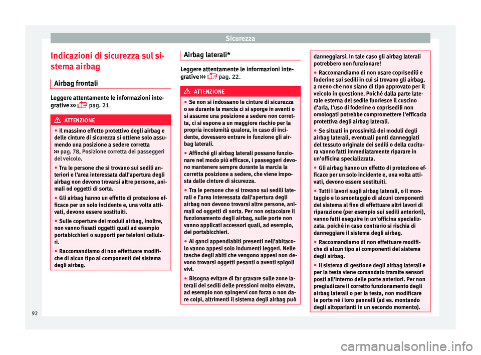 Seat Arona 2018 Manuale del proprietario (in Italian) Sicurezza
Indicazioni di sicurezza sul si-
s t
em
a airbag
Airbag frontali Leggere attentamente le informazioni inte-
grativ
e
›››
pag. 21. ATTENZIONE
● Il m a
ssimo effetto protettivo Seat Arona 2018 Manuale del proprietario (in Italian) Sicurezza
Indicazioni di sicurezza sul si-
s t
em
a airbag
Airbag frontali Leggere attentamente le informazioni inte-
grativ
e
›››
pag. 21. ATTENZIONE
● Il m a
ssimo effetto protettivo