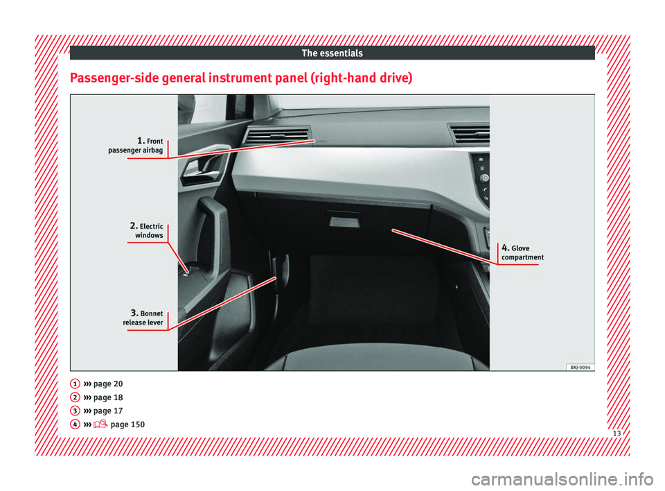 Seat Arona 2017  Owners Manual The essentials
Passenger-side general instrument panel (right-hand drive) ››› 
page 20
› ›
› page 18
›››  page 17
›››   page 150 1
2
3
4
13  