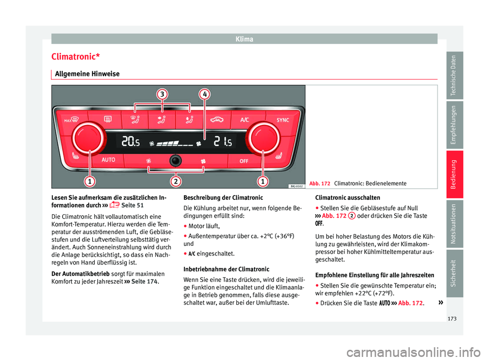Seat Arona 2017  Betriebsanleitung (in German) Klima
Climatronic* A l
l
gemeine Hinweise Abb. 172 
Climatronic: Bedienelemente Lesen Sie aufmerksam die zusätzlichen In-
f
orm
ationen dur

ch ››› 
 Seite 51
Die Climatronic hält vollautom