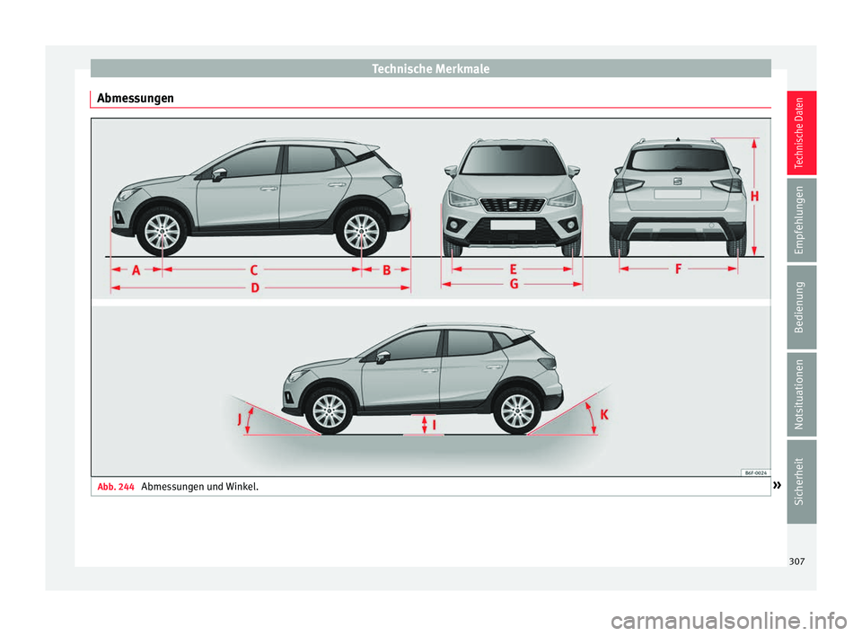 Seat Arona 2017  Betriebsanleitung (in German) Technische Merkmale
Abmessungen Abb. 244 
Abmessungen und Winkel. » 307Technische Daten
Empfehlungen
Bedienung
Notsituationen
Sicherheit 