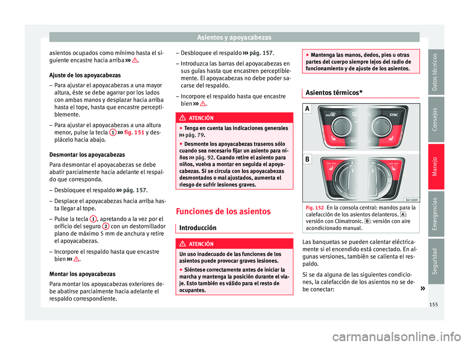 Seat Arona 2017  Manual del propietario (in Spanish) Asientos y apoyacabezas
asientos ocupados como mínimo hasta el si-
guient e enc
a
stre hacia arriba  ›››  .
Aju s
t
e de los apoyacabezas
– Para ajustar el apoyacabezas a una mayor
altura, é