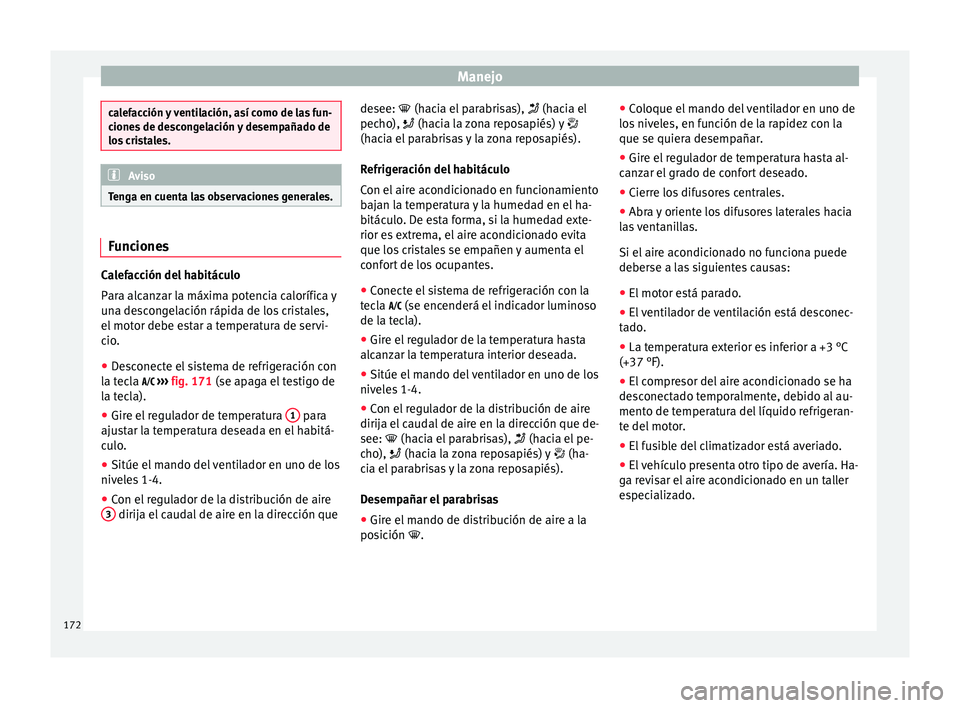 Seat Arona 2017 Manual del propietario (in Spanish) Manejo
calefacción y ventilación, así como de las fun-
cione
s
de descongelación y desempañado de
los cristales. Aviso
Tenga en cuenta las observaciones generales. Funciones
Calefacción del hab Seat Arona 2017 Manual del propietario (in Spanish) Manejo
calefacción y ventilación, así como de las fun-
cione
s
de descongelación y desempañado de
los cristales. Aviso
Tenga en cuenta las observaciones generales. Funciones
Calefacción del hab