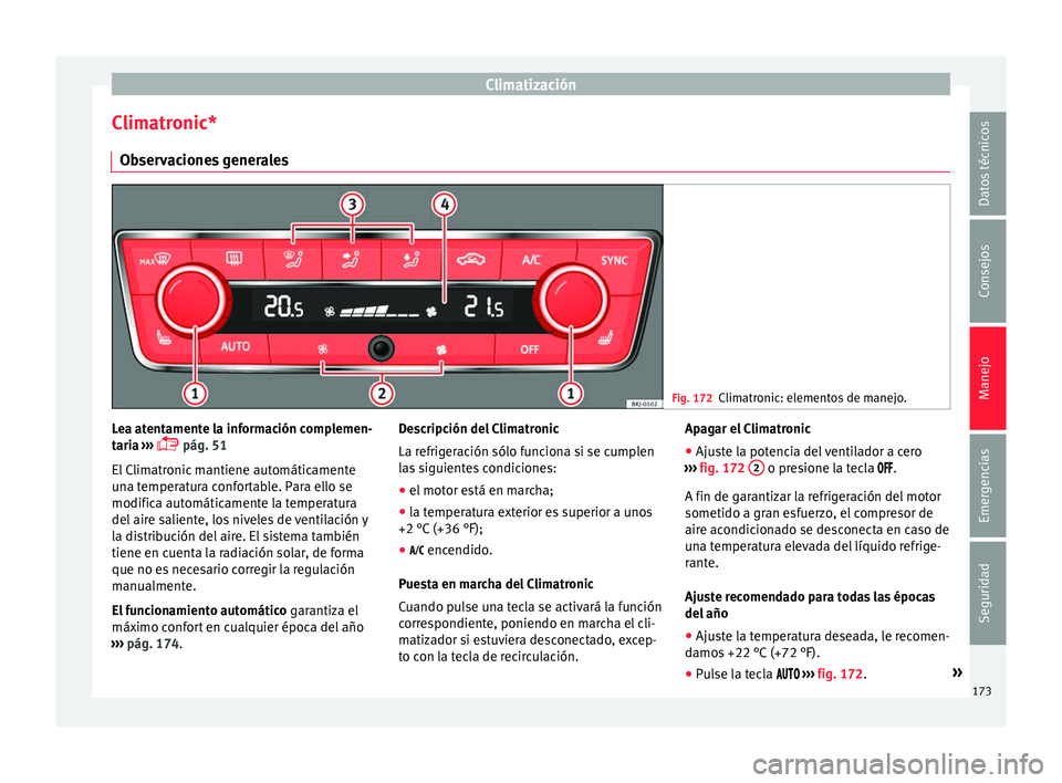 Seat Arona 2017 Manual del propietario (in Spanish) Climatización
Climatronic* O b
ser
vaciones generales Fig. 172
Climatronic: elementos de manejo. Lea atentamente la información complemen-
t
ari
a
›››
pág. 51
El Climatronic mantiene a Seat Arona 2017 Manual del propietario (in Spanish) Climatización
Climatronic* O b
ser
vaciones generales Fig. 172
Climatronic: elementos de manejo. Lea atentamente la información complemen-
t
ari
a
›››
pág. 51
El Climatronic mantiene a