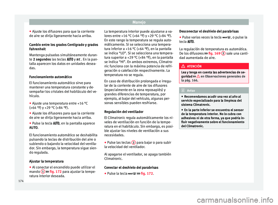 Seat Arona 2017 Manual del propietario (in Spanish) Manejo
● Aju s
t
e los difusores para que la corriente
de aire se dirija ligeramente hacia arriba.
Cambio entre los grados Centígrado y grados
Fahrenheit
Mantenga pulsadas simultáneamente duran-
t Seat Arona 2017 Manual del propietario (in Spanish) Manejo
● Aju s
t
e los difusores para que la corriente
de aire se dirija ligeramente hacia arriba.
Cambio entre los grados Centígrado y grados
Fahrenheit
Mantenga pulsadas simultáneamente duran-
t
