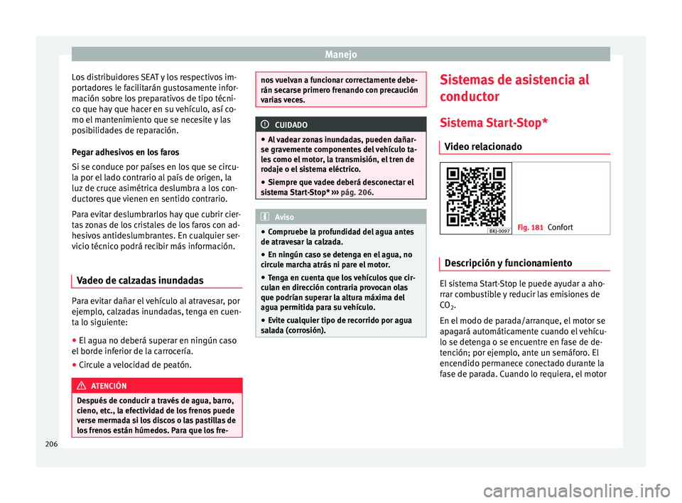 Seat Arona 2017 Manual del propietario (in Spanish) Manejo
Los distribuidores SEAT y los respectivos im-
por t
a
dores le facilitarán gustosamente infor-
mación sobre los preparativos de tipo técni-
co que hay que hacer en su vehículo, así co-
mo Seat Arona 2017 Manual del propietario (in Spanish) Manejo
Los distribuidores SEAT y los respectivos im-
por t
a
dores le facilitarán gustosamente infor-
mación sobre los preparativos de tipo técni-
co que hay que hacer en su vehículo, así co-
mo