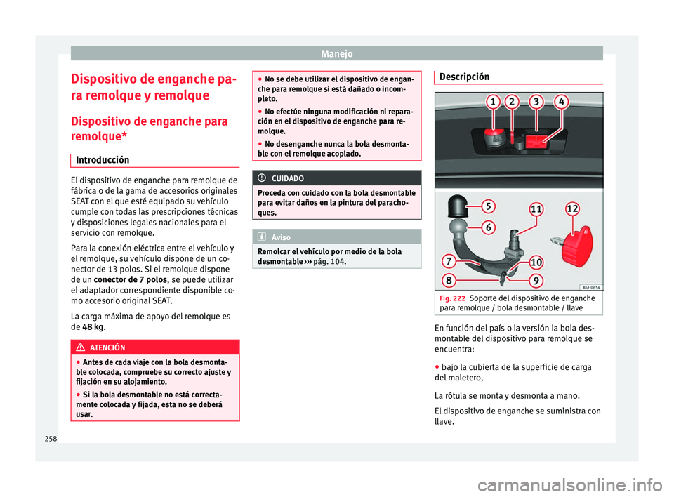 Seat Arona 2017 Manual del propietario (in Spanish) Manejo
Dispositivo de enganche pa-
r a r
emo
lque y remolque
Dispositivo de enganche para
remolque* Introducción El dispositivo de enganche para remolque de
fábrica o de l
a g
ama de accesorios ori Seat Arona 2017 Manual del propietario (in Spanish) Manejo
Dispositivo de enganche pa-
r a r
emo
lque y remolque
Dispositivo de enganche para
remolque* Introducción El dispositivo de enganche para remolque de
fábrica o de l
a g
ama de accesorios ori