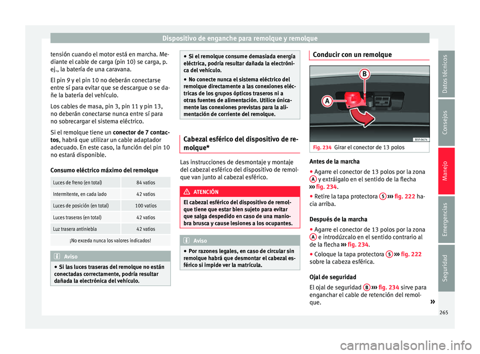 Seat Arona 2017 Manual del propietario (in Spanish) Dispositivo de enganche para remolque y remolque
tensión cuando el motor está en marcha. Me-
di ant
e el
cable de carga (pin 10) se carga, p.
ej., la batería de una caravana.
El pin 9 y el pin 10 Seat Arona 2017 Manual del propietario (in Spanish) Dispositivo de enganche para remolque y remolque
tensión cuando el motor está en marcha. Me-
di ant
e el
cable de carga (pin 10) se carga, p.
ej., la batería de una caravana.
El pin 9 y el pin 10