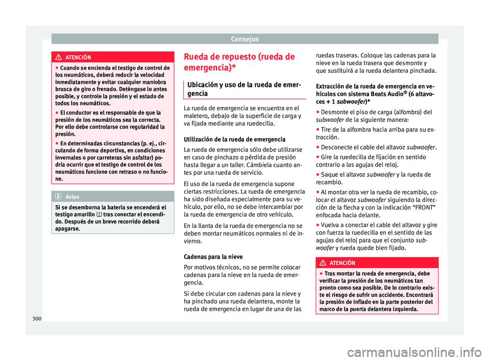 Seat Arona 2017 Manual del propietario (in Spanish) Consejos
ATENCIÓN
● Cuando se enc iend
a el testigo de control de
los neumáticos, deberá reducir la velocidad
inmediatamente y evitar cualquier maniobra
brusca de giro o frenado. Deténgase lo an Seat Arona 2017 Manual del propietario (in Spanish) Consejos
ATENCIÓN
● Cuando se enc iend
a el testigo de control de
los neumáticos, deberá reducir la velocidad
inmediatamente y evitar cualquier maniobra
brusca de giro o frenado. Deténgase lo an