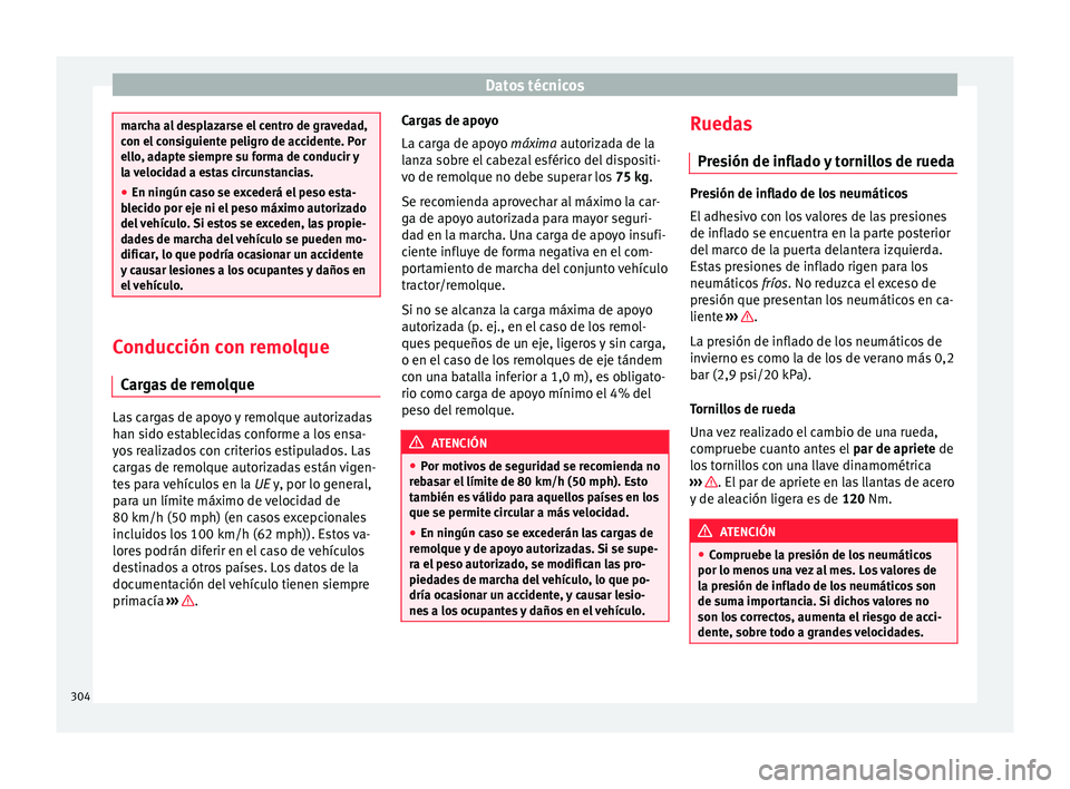 Seat Arona 2017 Manual del propietario (in Spanish) Datos técnicos
marcha al desplazarse el centro de gravedad,
con el
c
onsiguiente peligro de accidente. Por
ello, adapte siempre su forma de conducir y
la velocidad a estas circunstancias.
● En nin Seat Arona 2017 Manual del propietario (in Spanish) Datos técnicos
marcha al desplazarse el centro de gravedad,
con el
c
onsiguiente peligro de accidente. Por
ello, adapte siempre su forma de conducir y
la velocidad a estas circunstancias.
● En nin