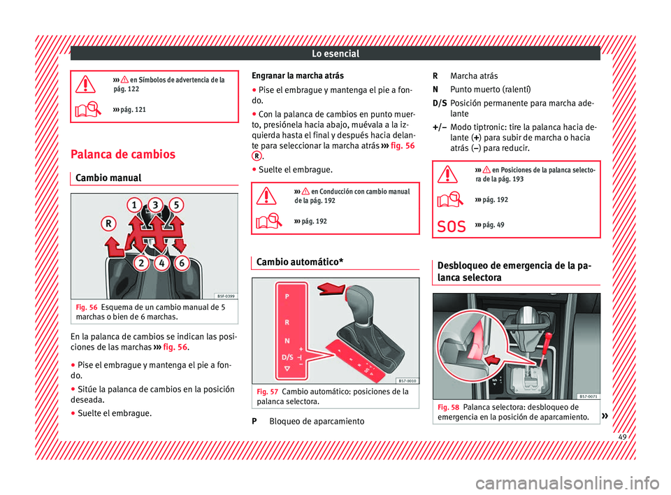 Seat Arona 2017  Manual del propietario (in Spanish) Lo esencial
›››  en Símbolos de advertencia de la
pág. 122
›››  pág. 121 Palanca de cambios
C amb
io m

anualFig. 56
Esquema de un cambio manual de 5
m ar
c

has o bien de 6 march