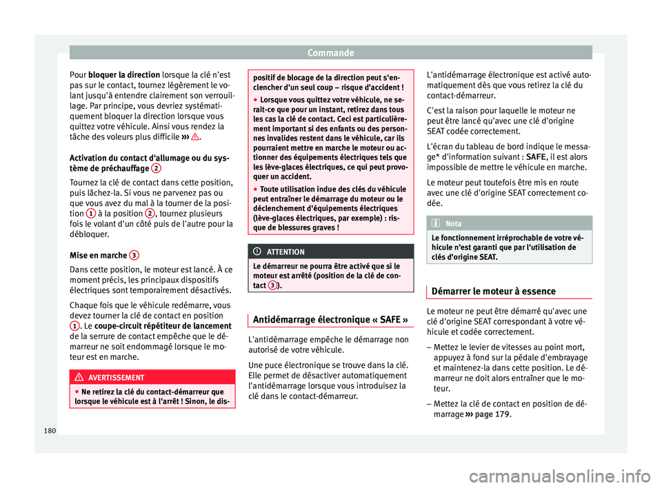 Seat Arona 2017 Manuel du propriétaire (in French) Commande
Pour b loquer la direction lorsque la clé n'est
p a
s sur le contact, tournez légèrement le vo-
lant jusqu'à entendre clairement son verrouil-
lage. Par principe, vous devriez sys Seat Arona 2017 Manuel du propriétaire (in French) Commande
Pour b loquer la direction lorsque la clé n'est
p a
s sur le contact, tournez légèrement le vo-
lant jusqu'à entendre clairement son verrouil-
lage. Par principe, vous devriez sys