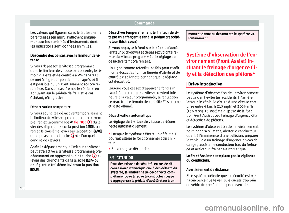 Seat Arona 2017 Manuel du propriétaire (in French) Commande
Les valeurs qui figurent dans le tableau entre
p ar
enthèse
s (en mph) s'affichent unique-
ment sur les combinés d'instruments dont
les indications sont données en milles.
Descendr Seat Arona 2017 Manuel du propriétaire (in French) Commande
Les valeurs qui figurent dans le tableau entre
p ar
enthèse
s (en mph) s'affichent unique-
ment sur les combinés d'instruments dont
les indications sont données en milles.
Descendr