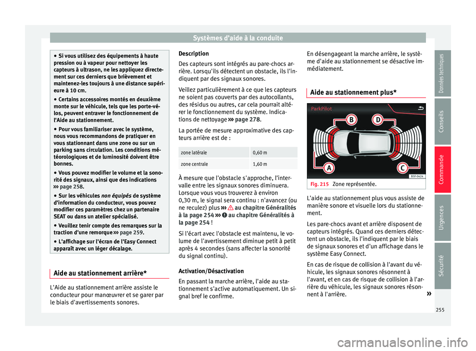 Seat Arona 2017 Manuel du propriétaire (in French) Systèmes d’aide à la conduite
●
Si v ou
s utilisez des équipements à haute
pression ou à vapeur pour nettoyer les
capteurs à ultrason, ne les appliquez directe-
ment sur ces derniers que bri Seat Arona 2017 Manuel du propriétaire (in French) Systèmes d’aide à la conduite
●
Si v ou
s utilisez des équipements à haute
pression ou à vapeur pour nettoyer les
capteurs à ultrason, ne les appliquez directe-
ment sur ces derniers que bri
