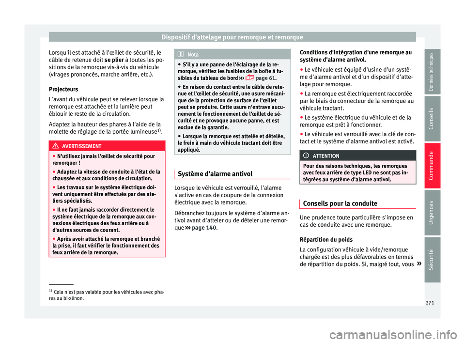 Seat Arona 2017 Manuel du propriétaire (in French) Dispositif d'attelage pour remorque et remorque
Lorsqu'il est attaché à l'œillet de sécurité, le
câb l
e de r
etenue doit se plier à toutes les po-
sitions de la remorque vis-à-vi Seat Arona 2017 Manuel du propriétaire (in French) Dispositif d'attelage pour remorque et remorque
Lorsqu'il est attaché à l'œillet de sécurité, le
câb l
e de r
etenue doit se plier à toutes les po-
sitions de la remorque vis-à-vi