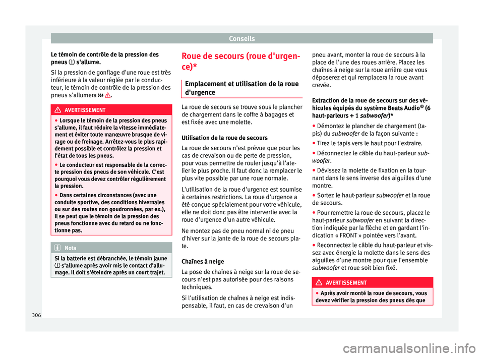 Seat Arona 2017 Manuel du propriétaire (in French) Conseils
Le témoin de contrôle de la pression des
pneu s
s'allume.
Si la pression de gonflage d'une roue est très
inférieure à la valeur réglée par le conduc-
teur, le témoin de Seat Arona 2017 Manuel du propriétaire (in French) Conseils
Le témoin de contrôle de la pression des
pneu s
s'allume.
Si la pression de gonflage d'une roue est très
inférieure à la valeur réglée par le conduc-
teur, le témoin de