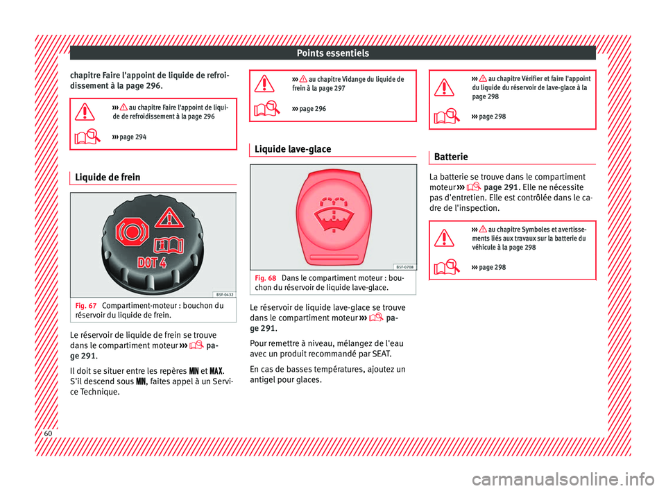Seat Arona 2017 Manuel du propriétaire (in French) Points essentiels
chapitre Faire l'appoint de liquide de refroi-
di s
sement à l
a page 296.
››› au chapitre Faire l'appoint de liqui-
de de refroidissement à la page 296
› Seat Arona 2017 Manuel du propriétaire (in French) Points essentiels
chapitre Faire l'appoint de liquide de refroi-
di s
sement à l
a page 296.
››› au chapitre Faire l'appoint de liqui-
de de refroidissement à la page 296
›