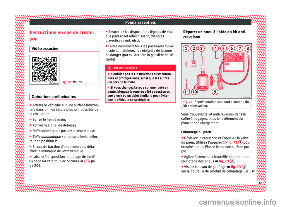 Seat Arona 2017 Manuel du propriétaire (in French) Points essentiels
Instructions en cas de crevai-
son V idéo a
s
sociée Fig. 72
Roues Opérations préliminaires
●
Arrêtez le véhicule sur une surface horizon-
t al
e d
ans un lieu sûr, le plu Seat Arona 2017 Manuel du propriétaire (in French) Points essentiels
Instructions en cas de crevai-
son V idéo a
s
sociée Fig. 72
Roues Opérations préliminaires
●
Arrêtez le véhicule sur une surface horizon-
t al
e d
ans un lieu sûr, le plu