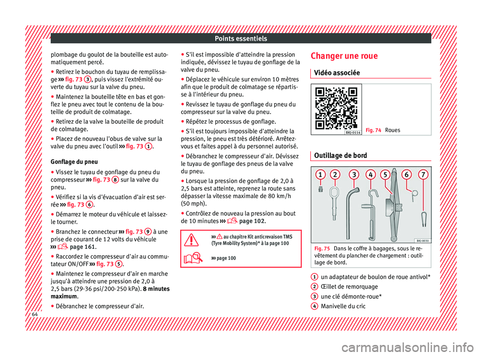 Seat Arona 2017 Manuel du propriétaire (in French) Points essentiels
plombage du goulot de la bouteille est auto-
m ati
quement
percé.
● Retirez le bouchon du tuyau de remplissa-
ge ››
› fig. 73 3 , puis vissez l'extrémité ou-
v er
Seat Arona 2017 Manuel du propriétaire (in French) Points essentiels
plombage du goulot de la bouteille est auto-
m ati
quement
percé.
● Retirez le bouchon du tuyau de remplissa-
ge ››
› fig. 73 3 , puis vissez l'extrémité ou-
v er