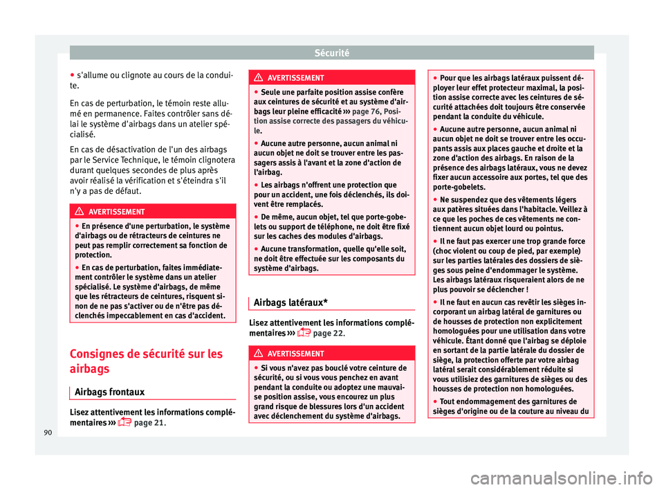 Seat Arona 2017 Manuel du propriétaire (in French) Sécurité
● s'al lume ou c
lignot
e au cours de la condui-
te.
En cas de perturbation, le témoin reste allu-
mé en permanence. Faites contrôler sans dé-
lai le système d'airbags dans u Seat Arona 2017 Manuel du propriétaire (in French) Sécurité
● s'al lume ou c
lignot
e au cours de la condui-
te.
En cas de perturbation, le témoin reste allu-
mé en permanence. Faites contrôler sans dé-
lai le système d'airbags dans u