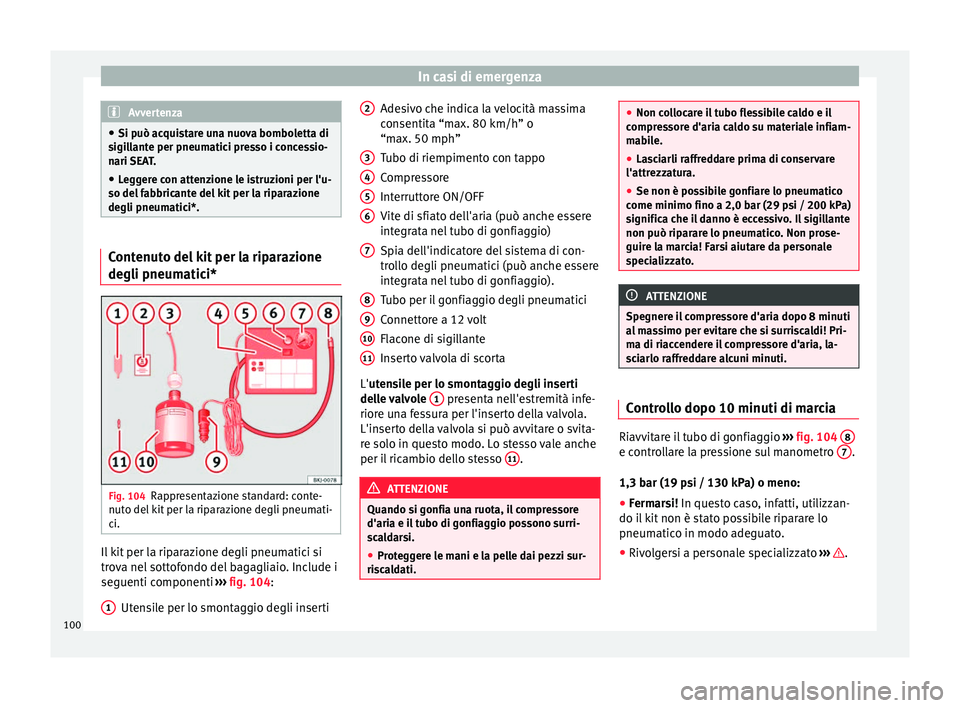 Seat Arona 2017  Manuale del proprietario (in Italian) In casi di emergenza
Avvertenza
● Si può ac qui
stare una nuova bomboletta di
sigillante per pneumatici presso i concessio-
nari SEAT.
● Leggere con attenzione le istruzioni per l'u-
so del f