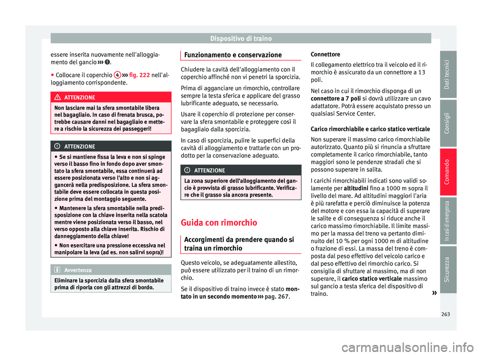 Seat Arona 2017  Manuale del proprietario (in Italian) Dispositivo di traino
essere inserita nuovamente nell'alloggia-
ment o del
 g
ancio ›››  .
● Collocare il coperchio  4  
› ›› 
fig. 222
 nel
 l'al-
loggiamento corrispondente. AT