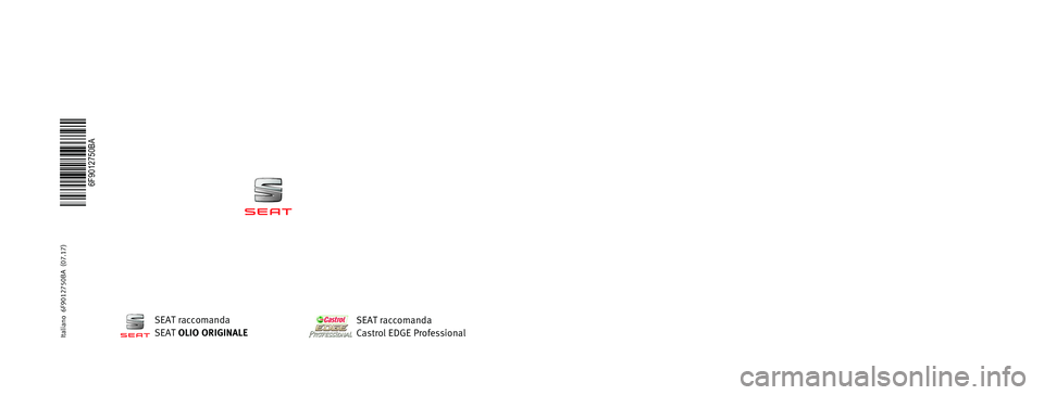 Seat Arona 2017  Manuale del proprietario (in Italian) MANUALE DI  
ISTRUZIONI
Arona
6F9012750BA
Italiano  6F9012750BA  (07.17)   Arona    Italiano  (07.17)
SEAT raccomanda
SEAT  OLIO ORIGINALESEAT raccomanda
Castrol EDGE Professional 