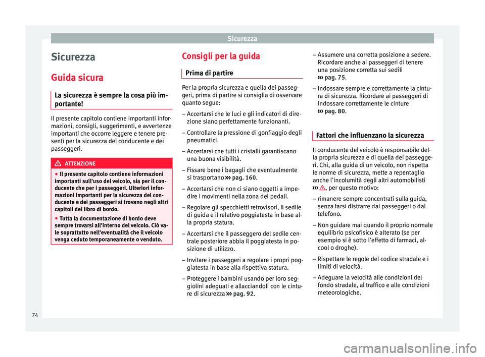Seat Arona 2017 Manuale del proprietario (in Italian) Sicurezza
Sicurezza
Guid a s
ic
ura
La sicurezza è sempre la cosa più im-
portante! Il presente capitolo contiene importanti infor-
maz
ioni, c
onsigli, suggerimenti, e avvertenze
importanti che oc Seat Arona 2017 Manuale del proprietario (in Italian) Sicurezza
Sicurezza
Guid a s
ic
ura
La sicurezza è sempre la cosa più im-
portante! Il presente capitolo contiene importanti infor-
maz
ioni, c
onsigli, suggerimenti, e avvertenze
importanti che oc
