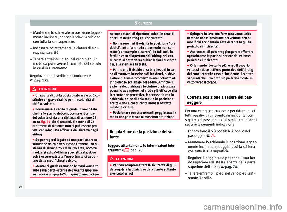 Seat Arona 2017 Manuale del proprietario (in Italian) Sicurezza
– Mant
ener
e lo schienale in posizione legger-
mente inclinata, appoggiandovi la schiena
con tutta la sua superficie.
– Indossare correttamente la cintura di sicu-
rezza ›
›› pa Seat Arona 2017 Manuale del proprietario (in Italian) Sicurezza
– Mant
ener
e lo schienale in posizione legger-
mente inclinata, appoggiandovi la schiena
con tutta la sua superficie.
– Indossare correttamente la cintura di sicu-
rezza ›
›› pa