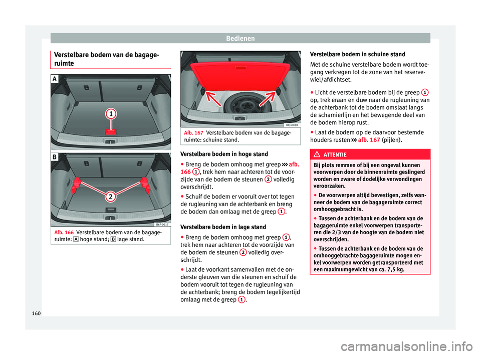 Seat Arona 2017 Handleiding (in Dutch) Bedienen
Verstelbare bodem van de bagage-
ruimt e Afb. 166
Verstelbare bodem van de bagage-
ruimt e: hog
e s
tand; lage stand. Afb. 167
Verstelbare bodem van de bagage-
ruimte: s c
huine stan Seat Arona 2017 Handleiding (in Dutch) Bedienen
Verstelbare bodem van de bagage-
ruimt e Afb. 166
Verstelbare bodem van de bagage-
ruimt e: hog
e s
tand; lage stand. Afb. 167
Verstelbare bodem van de bagage-
ruimte: s c
huine stan