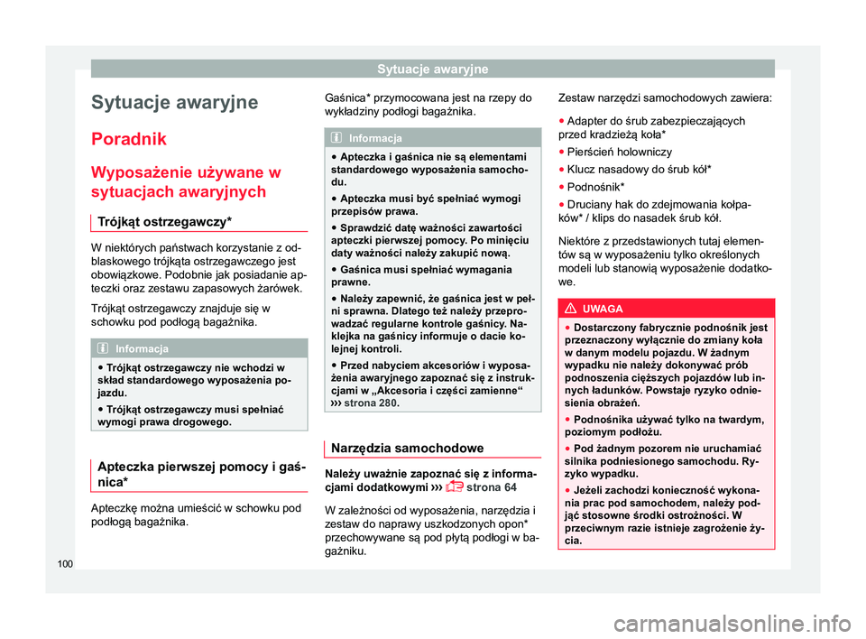Seat Arona 2017 Instrukcja Obsługi (in Polish) Sytuacje awaryjne
Sytuacje awaryjne
Poradnik
W yposażenie używane w
sytuacjach awaryjnych
T rójkąt ostrzegawczy* W niektórych państwach korzystanie z od-
blaskowego trójkąta ostrzegawczego jes Seat Arona 2017 Instrukcja Obsługi (in Polish) Sytuacje awaryjne
Sytuacje awaryjne
Poradnik
W yposażenie używane w
sytuacjach awaryjnych
T rójkąt ostrzegawczy* W niektórych państwach korzystanie z od-
blaskowego trójkąta ostrzegawczego jes