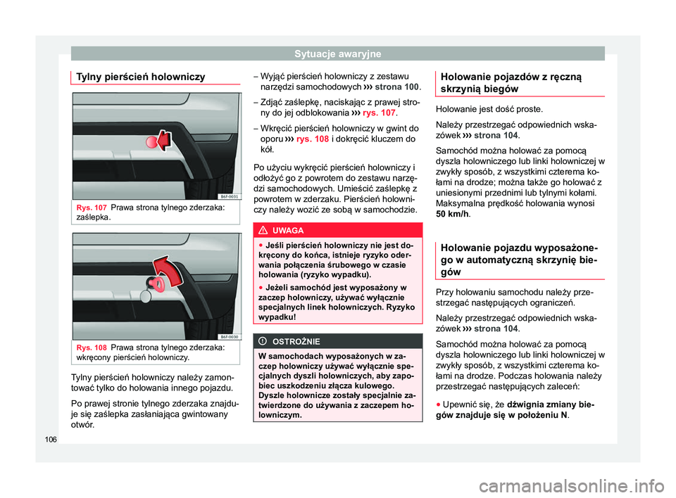 Seat Arona 2017 Instrukcja Obsługi (in Polish) Sytuacje awaryjne
Tylny pierścień holowniczy Rys. 107
Prawa strona tylnego zderzaka:
zaślepka. Rys. 108
Prawa strona tylnego zderzaka:
wkręcony pierścień holowniczy. Tylny pierścień holowniczy Seat Arona 2017 Instrukcja Obsługi (in Polish) Sytuacje awaryjne
Tylny pierścień holowniczy Rys. 107
Prawa strona tylnego zderzaka:
zaślepka. Rys. 108
Prawa strona tylnego zderzaka:
wkręcony pierścień holowniczy. Tylny pierścień holowniczy